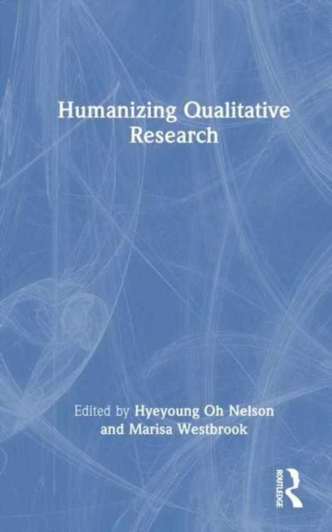 "Humanizing Qualitative Research"; Herausgeber: Hyeyoung Oh Nelson, Marisa Westbrook. Blaues, abstraktes Hintergrunddesign.