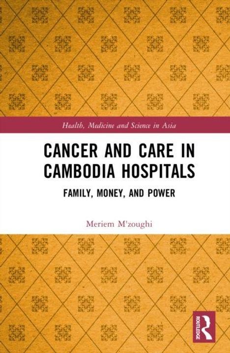 Buchtitel: “Cancer and Care in Cambodia Hospitals: Family, Money, and Power” von Meriem M’zoughi; gelbes Muster und Verlagslogo.
