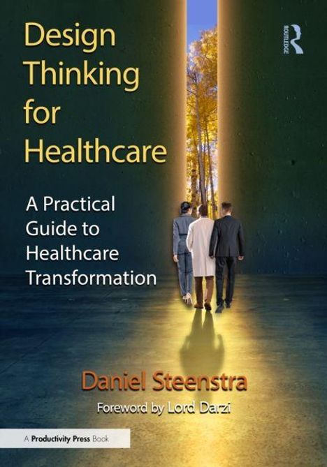 „Design Thinking for Healthcare: A Practical Guide to Healthcare Transformation“ von Daniel Steenstra. Drei Menschen gehen auf einen leuchtenden Weg im Wald zu.
