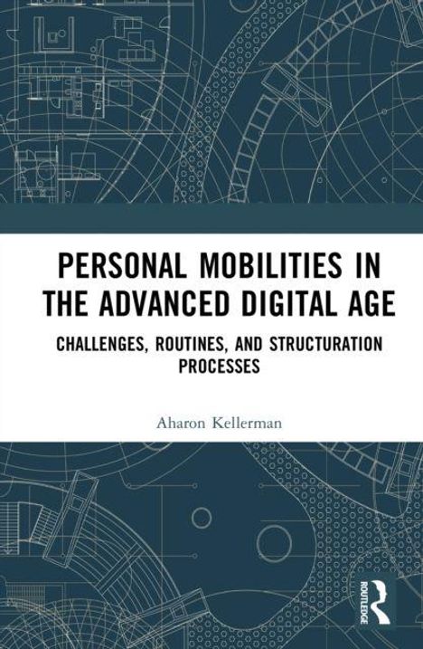 "Personal Mobilities in the Advanced Digital Age" von Aharon Kellerman. Hintergrund: technische Blaupausen.