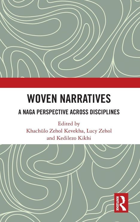 „Woven Narratives: A Naga Perspective Across Disciplines“, bearbeitet von Khachülo Zehol Kevekha, Lucy Zehol & Kedilezo Kikhi.