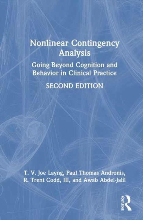 Buchtitel: "Nonlinear Contingency Analysis", Untertitel: "Going Beyond Cognition and Behavior in Clinical Practice", zweite Auflage. Autoren: T. V. Joe Layng, Paul Thomas Andronis, R. Trent Codd, III, und Awab Abdel-Jalil. Hintergrund: Blau mit abstrakten Linien.