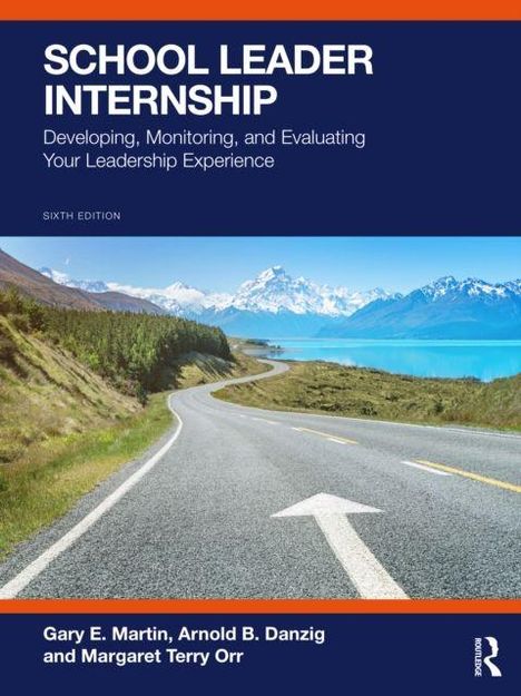 Text: "School Leader Internship: Developing, Monitoring, and Evaluating Your Leadership Experience. Sixth Edition." Autorennamen.  
Bild: Straße vor Berglandschaft mit See.