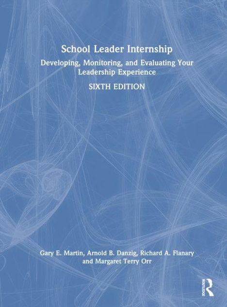 Titel: "School Leader Internship: Developing, Monitoring, and Evaluating Your Leadership Experience, SIXTH EDITION."