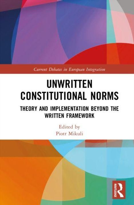 "Unwritten Constitutional Norms: Theory and Implementation Beyond the Written Framework" von Piotr Mikuli. Buntes geometrisches Design.