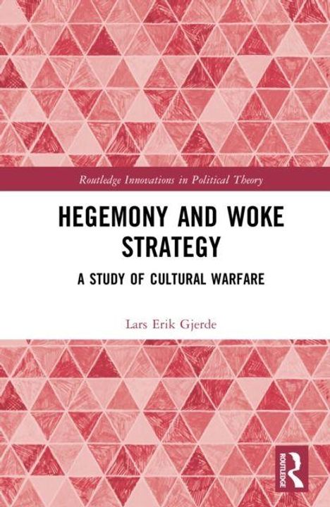 Text oben: "Routledge Innovations in Political Theory". Haupttitel: "HEGEMONY AND WOKE STRATEGY". Untertitel: "A STUDY OF CULTURAL WARFARE". Autor: "Lars Erik Gjerde". Hintergrund: Rote geometrische Muster.