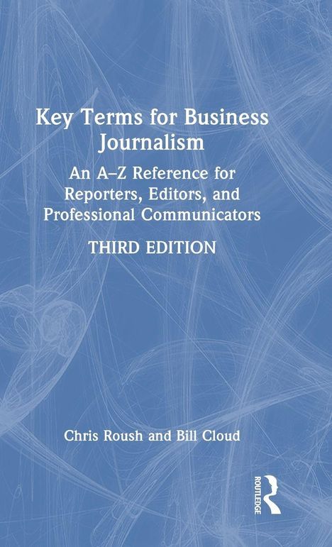 Text: "Key Terms for Business Journalism", "An A–Z Reference", "THIRD EDITION", Autoren: "Chris Roush and Bill Cloud". Blauer Hintergrund.
