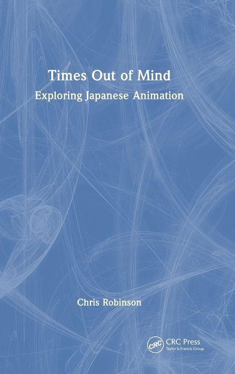"Times Out of Mind: Exploring Japanese Animation" von Chris Robinson. Hellblauer Hintergrund mit abstraktem Muster.