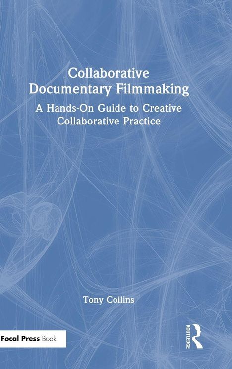 Text: "Collaborative Documentary Filmmaking: A Hands-On Guide to Creative Collaborative Practice" von Tony Collins. Blau mit Linien.