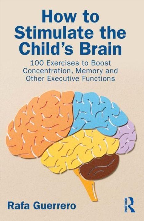 Titel: "How to Stimulate the Child's Brain". Untertitel: "100 Exercises to Boost...". Autor: Rafa Guerrero. Buntes Gehirn.