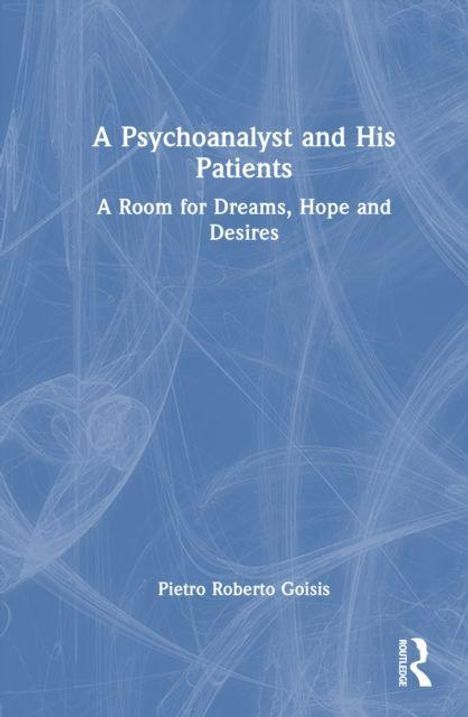 "A Psychoanalyst and His Patients: A Room for Dreams, Hope and Desires" steht zentral. Name: Pietro Roberto Goisis.