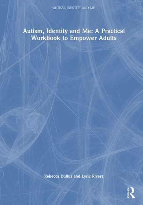 "Autism, Identity and Me: A Practical Workbook to Empower Adults" von Rebecca Duffus, Lyric Rivera. Blauer Hintergrund.