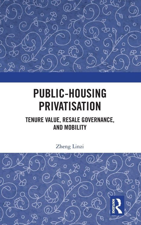 "Public-Housing Privatisation: Tenure Value, Resale Governance, and Mobility" Linzi Zheng. Blaue Ornamente, Logo rechts unten.