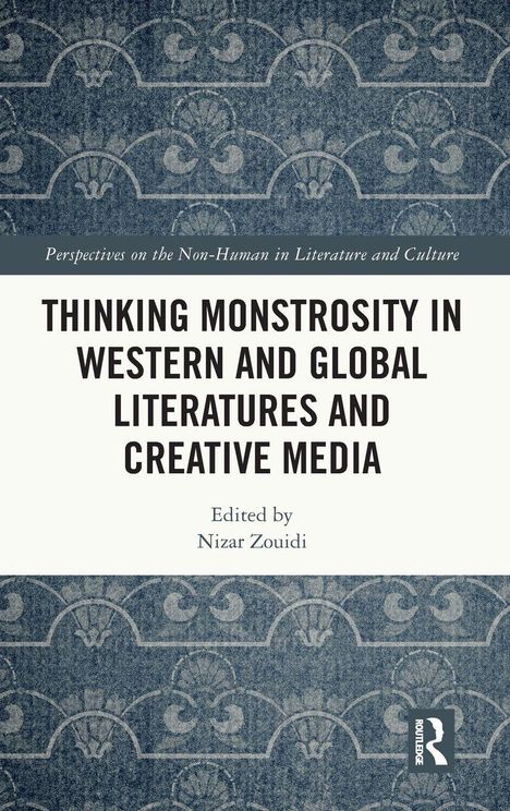 Buchtitel: "THINKING MONSTROSITY IN WESTERN AND GLOBAL LITERATURES AND CREATIVE MEDIA", bearbeitet von Nizar Zouidi.