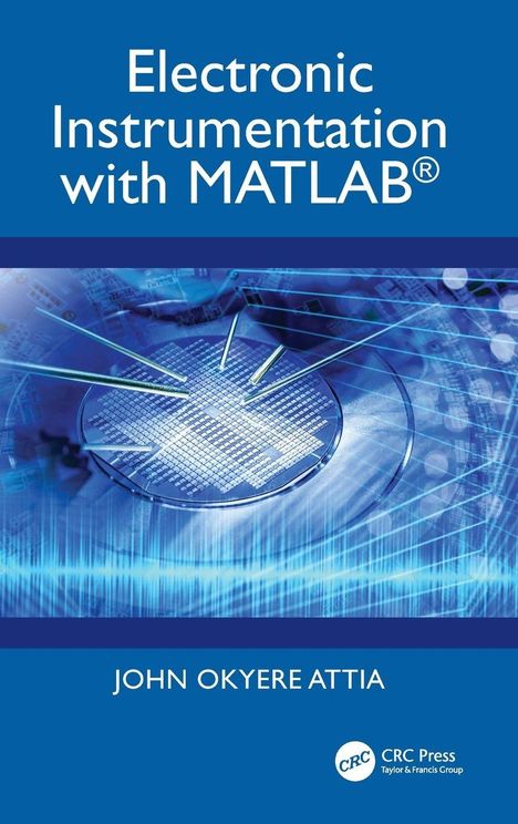 "Electronic Instrumentation with MATLAB®" von John Okyere Attia. Bild eines blauen Mikrochips mit Messspitzen.