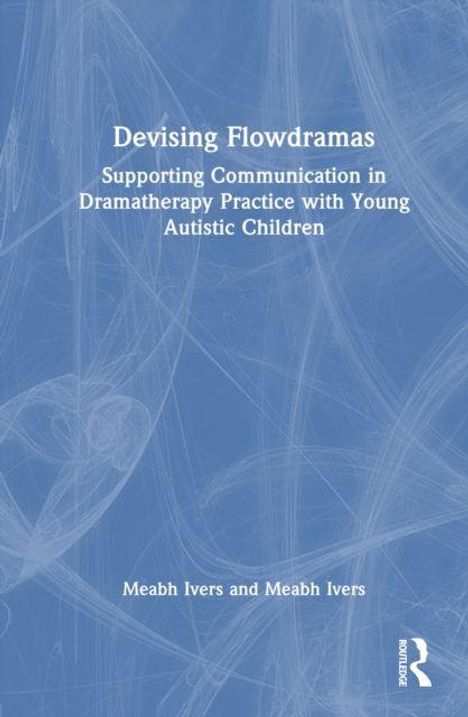 "Devising Flowdramas: Supporting Communication in Dramatherapy Practice with Young Autistic Children" vor blauem Hintergrund.