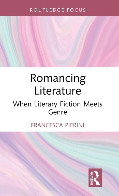 "Romancing Literature: When Literary Fiction Meets Genre" von Francesca Pierini. Aquarellähnlicher Hintergrund in Pastellfarben.