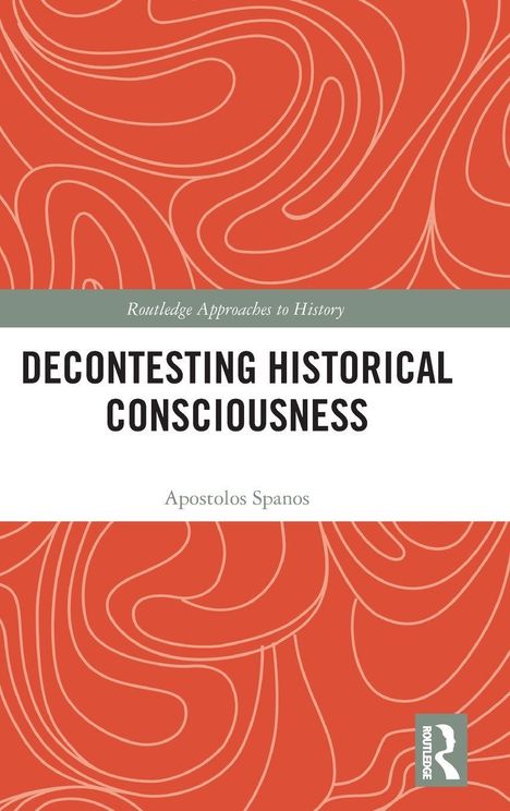 "Decontesting Historical Consciousness" von Apostolos Spanos. Abstraktes, rotes Muster, Routledge-Logo unten rechts.