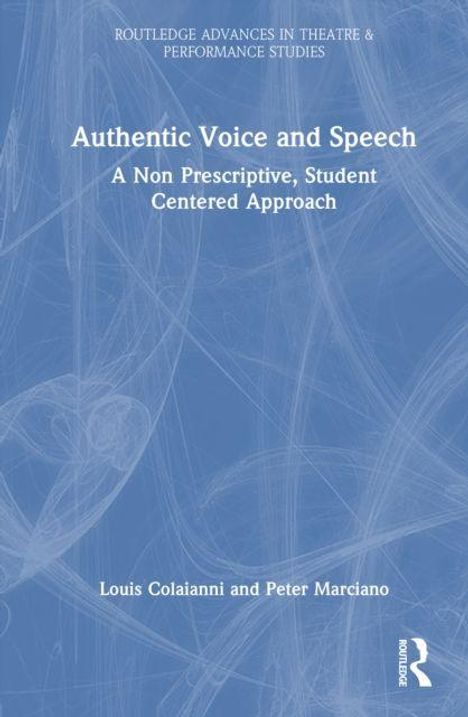"Authentic Voice and Speech: A Non Prescriptive, Student Centered Approach" von Louis Colaianni und Peter Marciano. Blaues, strukturiertes Cover.