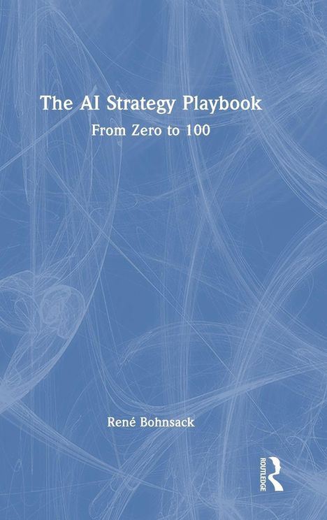 Es steht "The AI Strategy Playbook: From Zero to 100" und "René Bohnsack". Blauer Hintergrund mit weißen Linien.