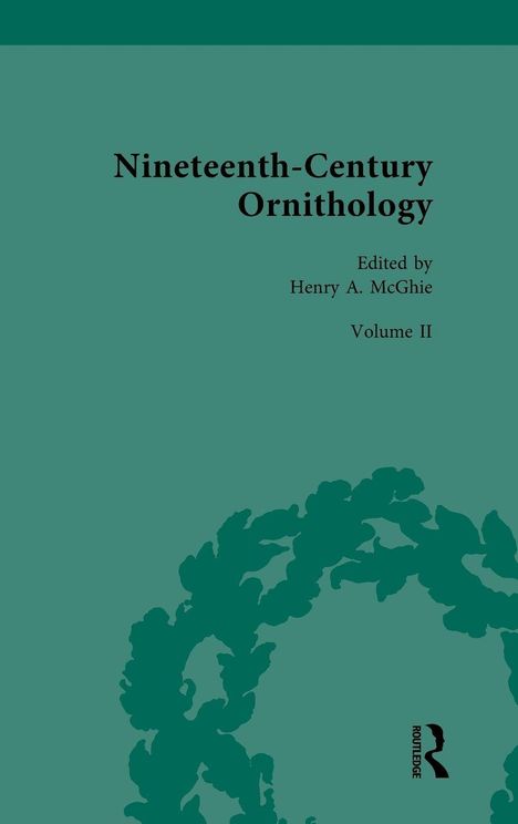 Titel: "Nineteenth-Century Ornithology". Herausgeber: Henry A. McGhie, Band II. Grüner Hintergrund mit Pflanzendekor unten.