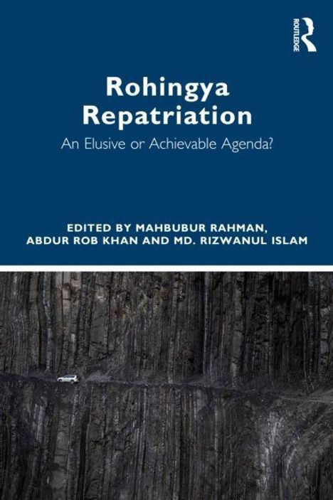 "Rohingya Repatriation: An Elusive or Achievable Agenda?" Bearbeitet von Mahbubur Rahman, Abdur Rob Khan und Md. Rizwanul Islam. Unten im Bild sieht man eine dunkle, steile Felslandschaft mit einem kleinen, weißen Auto am Boden.