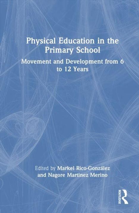 "Physical Education in the Primary School: Movement and Development from 6 to 12 Years." Herausgeber: Markel Rico-González, Nagore Martínez Merino. Blauer Hintergrund mit abstrakten Linien.