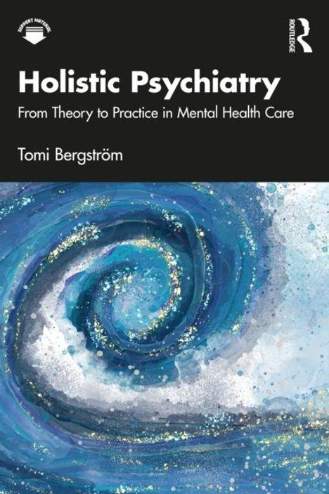 „Holistic Psychiatry: From Theory to Practice in Mental Health Care“ von Tomi Bergström. Wirbel in Blau- und Grüntönen.