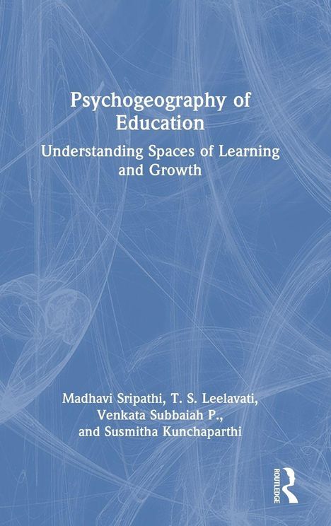 "Psychogeography of Education: Understanding Spaces of Learning and Growth" von Madhavi Sripathi und anderen.