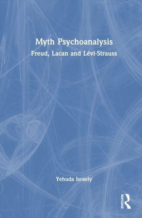 "Myth Psychoanalysis: Freud, Lacan and Lévi-Strauss." Darunter steht "Yehuda Israely". Blauer Hintergrund mit feinen Mustern.