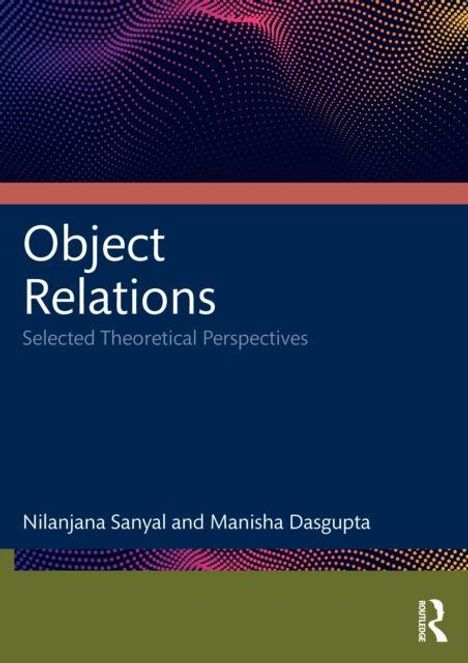 "Object Relations: Selected Theoretical Perspectives" von Nilanajana Sanyal und Manisha Dasgupta. Bunte Punkte oben.