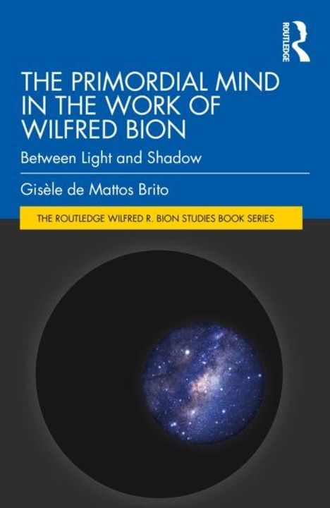 "The Primordial Mind in the Work of Wilfred Bion", Gisèle de Mattos Brito. Rundes Weltraumbild, blauer Hintergrund.