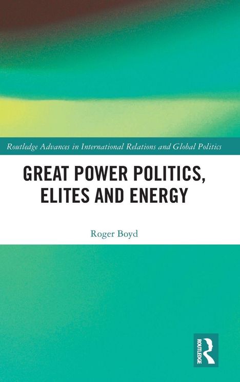 "Great Power Politics, Elites and Energy" von Roger Boyd. Oben grün-blauer Farbverlauf, unten Routledge-Logo.