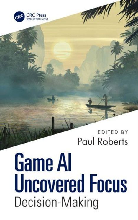 „Game AI Uncovered Focus: Decision-Making“, bearbeitet von Paul Roberts. Tropische Flusslandschaft bei Sonnenuntergang.