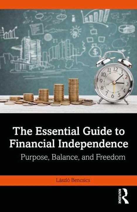 "The Essential Guide to Financial Independence: Purpose, Balance, and Freedom" von László Bencsics. Ein Wecker, Münzen und Diagramme.