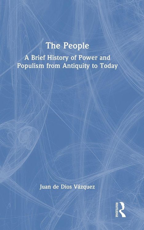 "The People: A Brief History of Power and Populism from Antiquity to Today" von Juan de Dios Vazquez. Blau-weißer Hintergrund mit Logo.