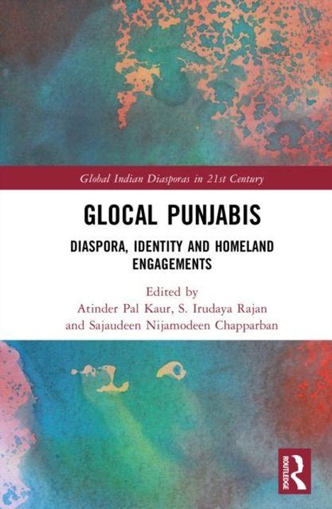 "Glocal Punjabis: Diaspora, Identity and Homeland Engagements", Herausgeber: Atinder Pal Kaur, S. Irudaya Rajan, Sajaudeen Nijamodeen Chapparban. Hintergrund in bunten, abstrakten Farben.