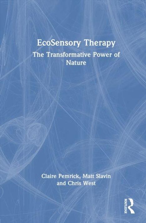 "EcoSensory Therapy: The Transformative Power of Nature" von Claire Pemrick, Matt Slavin, Chris West. Blaues, abstraktes Cover.