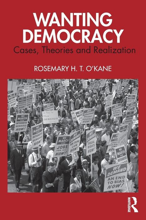 "Wanting Democracy: Cases, Theories and Realization" von Rosemary H. T. O’Kane. Schwarz-Weiß-Foto von Demonstranten mit Schildern.