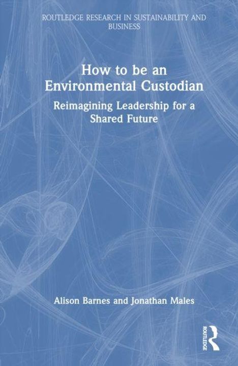 Buchtitel: "How to be an Environmental Custodian". Autoren: Alison Barnes, Jonathan Males. Blaues, abstraktes Hintergrunddesign.