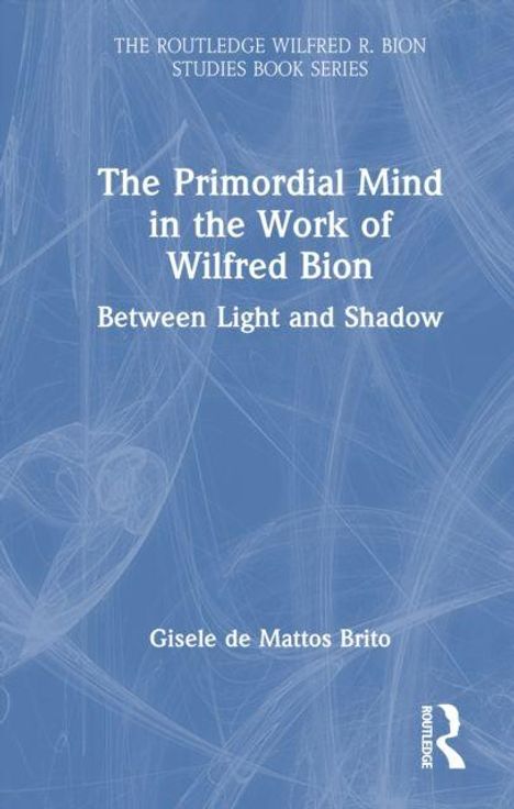 "The Primordial Mind in the Work of Wilfred Bion" und "Between Light and Shadow". Autor: Gisele de Mattos Brito. Deckblatt in Blau.