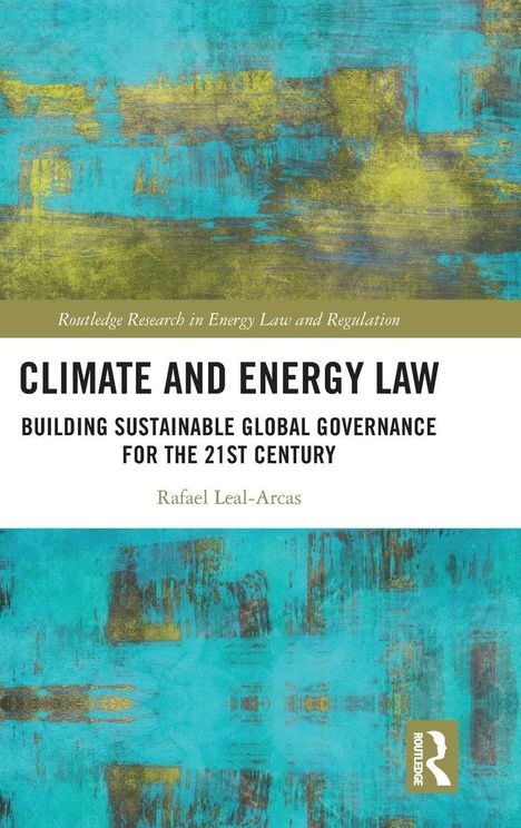 "Climate and Energy Law: Building Sustainable Global Governance for the 21st Century" von Rafael Leal-Arcas. Abstrakte Muster in Blau und Grün.