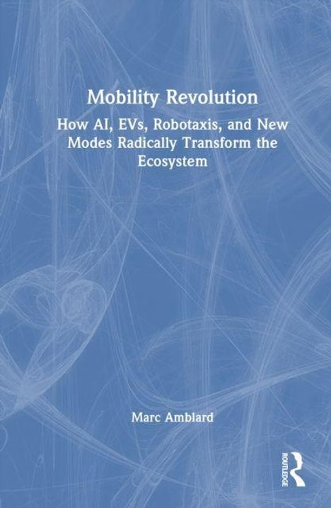 Titel: Mobility Revolution. Untertitel: Veränderung durch KI, E-Fahrzeuge, Robotaxis. Autor: Marc Amblard. Abstraktes blaues Muster.