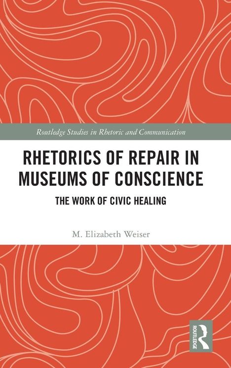 "Rhetorics of Repair in Museums of Conscience" von M. Elizabeth Weiser, rotes abstraktes Muster, Routledge-Logo.