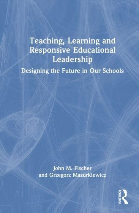 "Teaching, Learning and Responsive Educational Leadership" Buch mit blauer Hintergrundgrafik und Autoren Fischer, Mazurkiewicz.