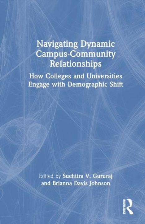 "Navigating Dynamic Campus-Community Relationships: How Colleges and Universities Engage with Demographic Shift." 