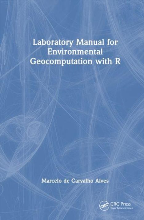 Text: "Laboratory Manual for Environmental Geocomputation with R - Marcelo de Carvalho Alves." Hellblauer Hintergrund.