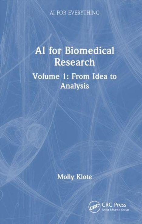 "AI for Biomedical Research, Volume 1: From Idea to Analysis. Molly Klote. Blaues Hintergrunddesign, CRC Press Logo."