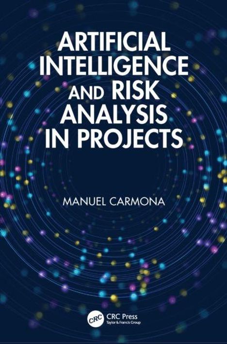 "ARTIFICIAL INTELLIGENCE AND RISK ANALYSIS IN PROJECTS" von Manuel Carmona. Dunkler Hintergrund mit bunten Punkten.