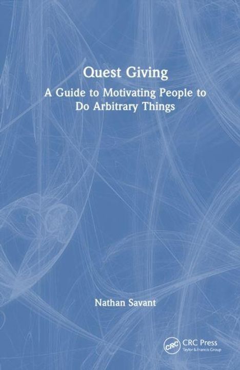 Titel: Quest Giving. Untertitel: A Guide to Motivating People to Do Arbitrary Things. Autor: Nathan Savant. Hintergrund: blau mit abstrakten Linien.